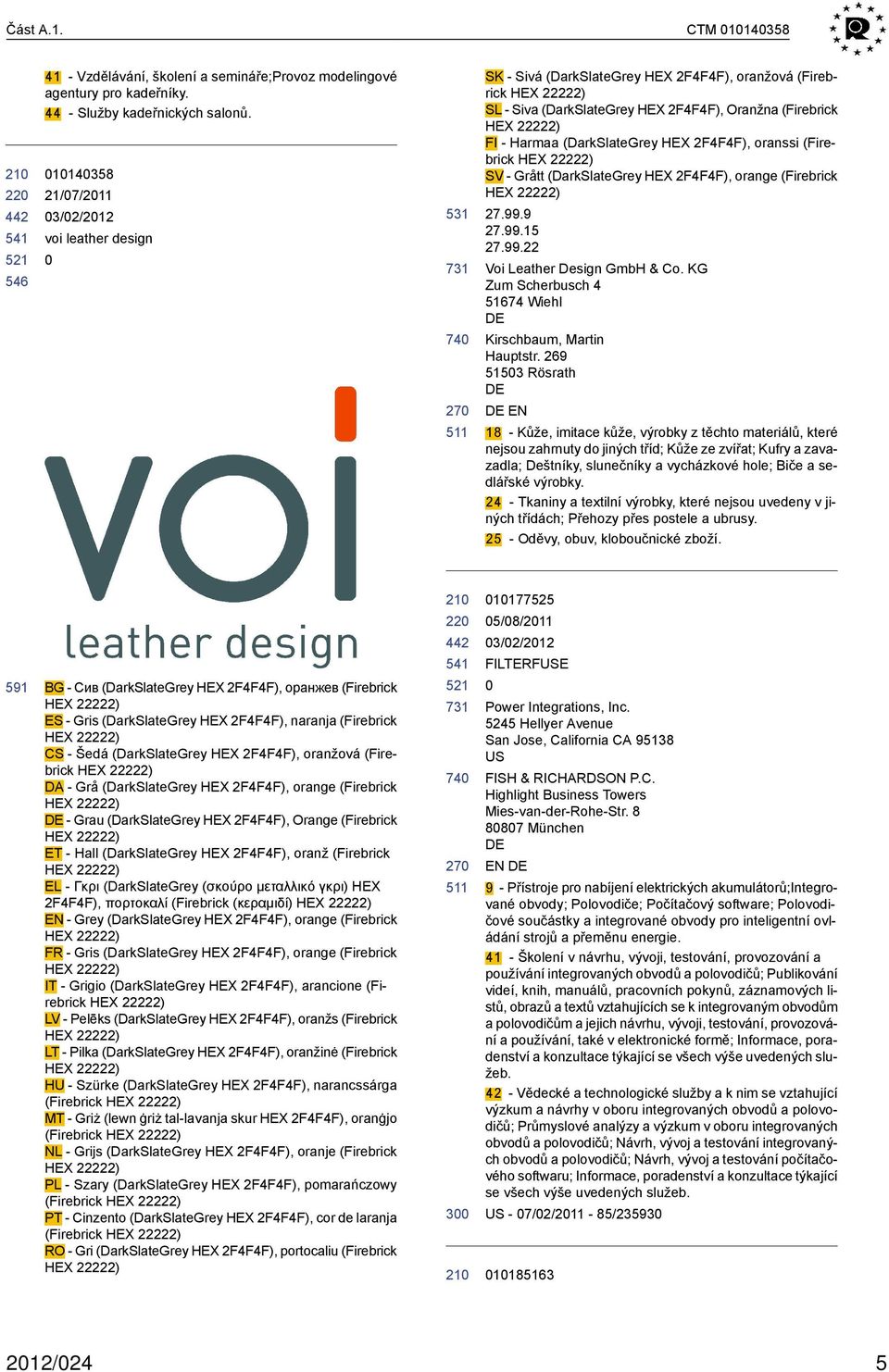 HEX 2F4F4F), oranssi (Firebrick HEX 22222) SV - Grått (DarkSlateGrey HEX 2F4F4F), orange (Firebrick HEX 22222) 27.99.9 27.99.15 27.99.22 Voi Leather Design GmbH & Co.