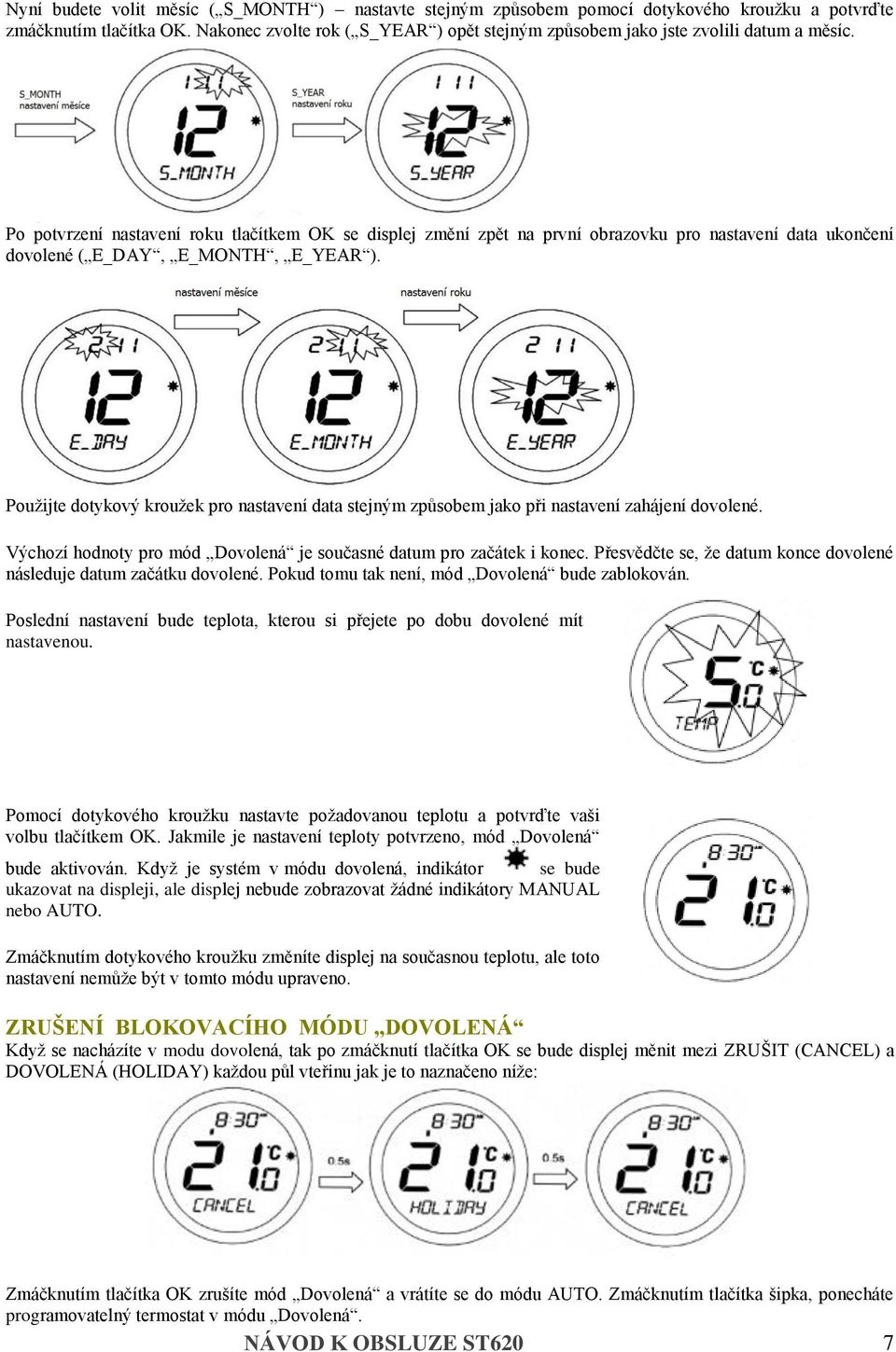 Po potvrzení nastavení roku tlačítkem OK se displej změní zpět na první obrazovku pro nastavení data ukončení dovolené ( E_DAY, E_MONTH, E_YEAR ).