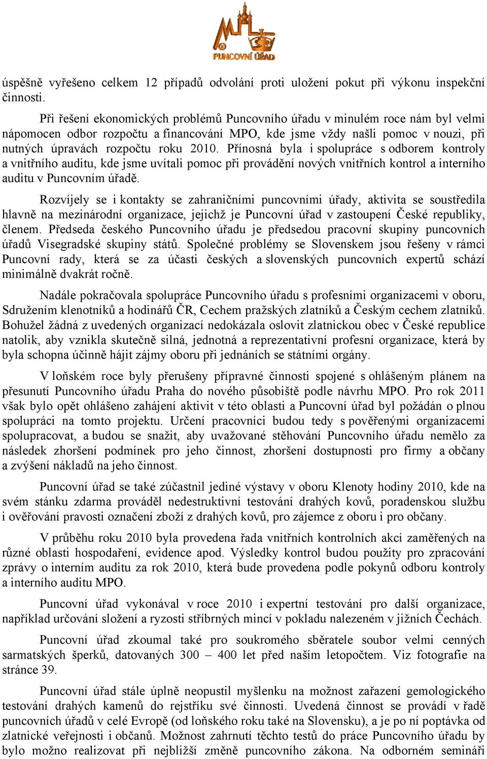 Přínosná byla i spolupráce s odborem kontroly a vnitřního auditu, kde jsme uvítali pomoc při provádění nových vnitřních kontrol a interního auditu v Puncovním úřadě.