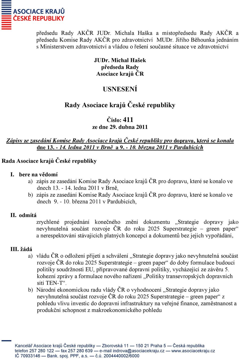 ledna 2011 v Brně a 9. - 10. března 2011 v Pardubicích a) zápis ze zasedání Komise Rady pro dopravu, které se konalo ve dnech 13. - 14.