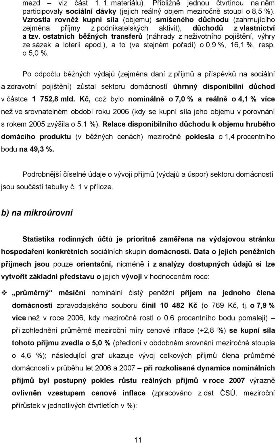 ostatních běžných transferů (náhrady z neživotního pojištění, výhry ze sázek a loterií apod.), a to (ve stejném pořadí) o 0,9 %, 16,1 %, resp. o 5,0 %.