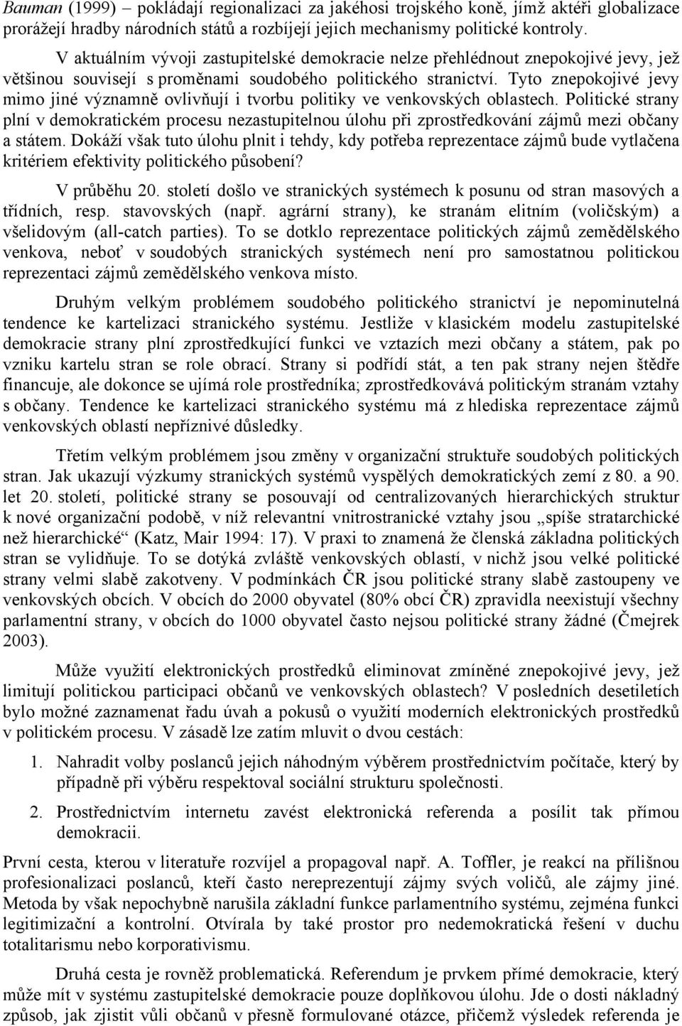 Tyto znepokojivé jevy mimo jiné významně ovlivňují i tvorbu politiky ve venkovských oblastech.