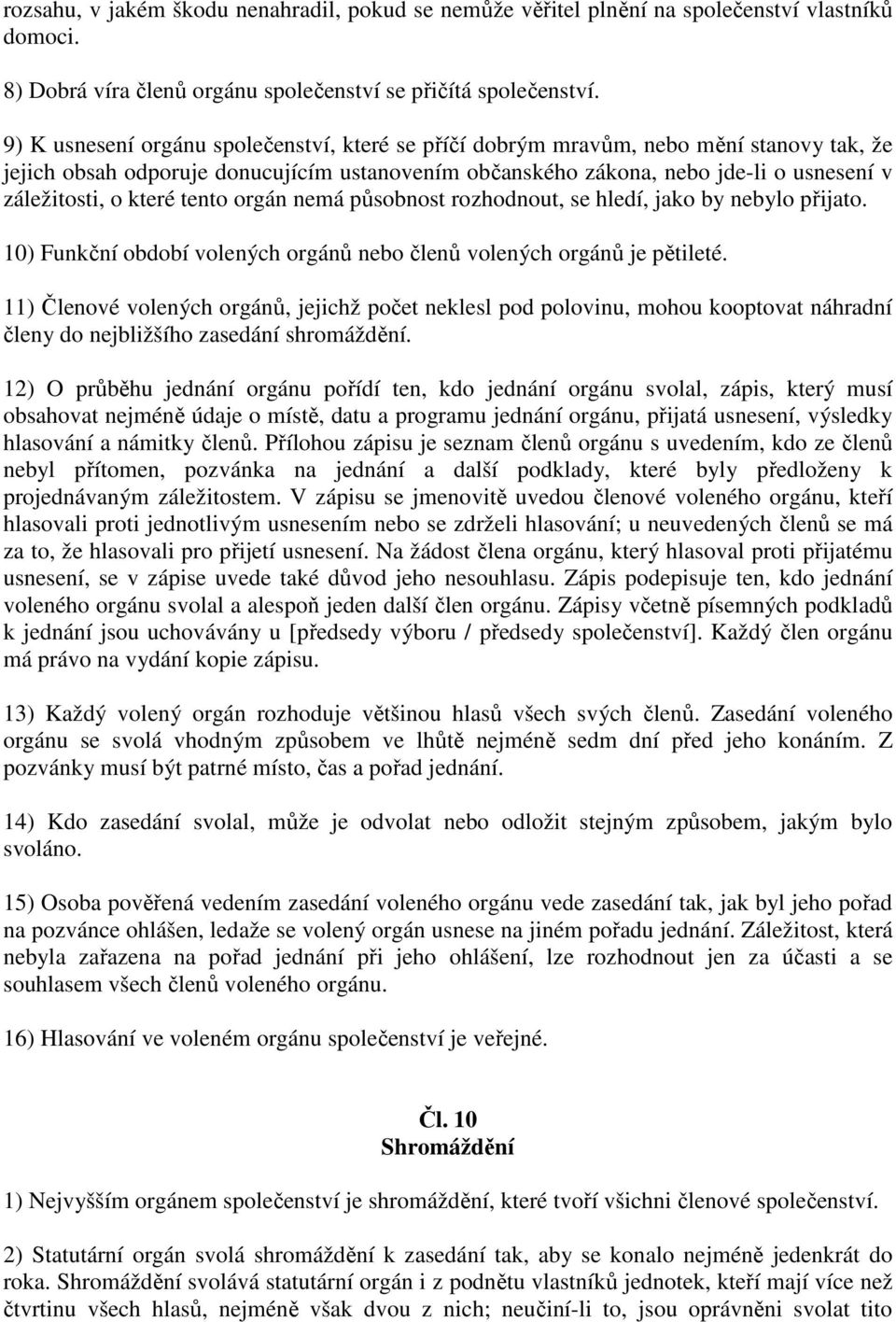 které tento orgán nemá působnost rozhodnout, se hledí, jako by nebylo přijato. 10) Funkční období volených orgánů nebo členů volených orgánů je pětileté.