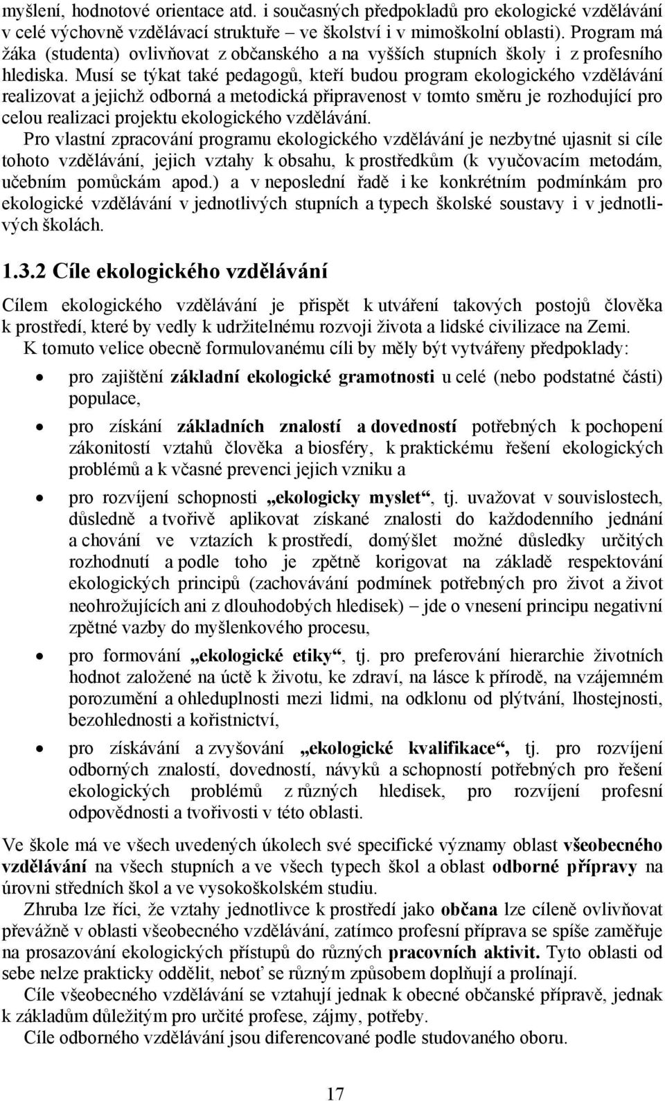 Musí se týkat také pedagogů, kteří budou program ekologického vzdělávání realizovat a jejichž odborná a metodická připravenost v tomto směru je rozhodující pro celou realizaci projektu ekologického