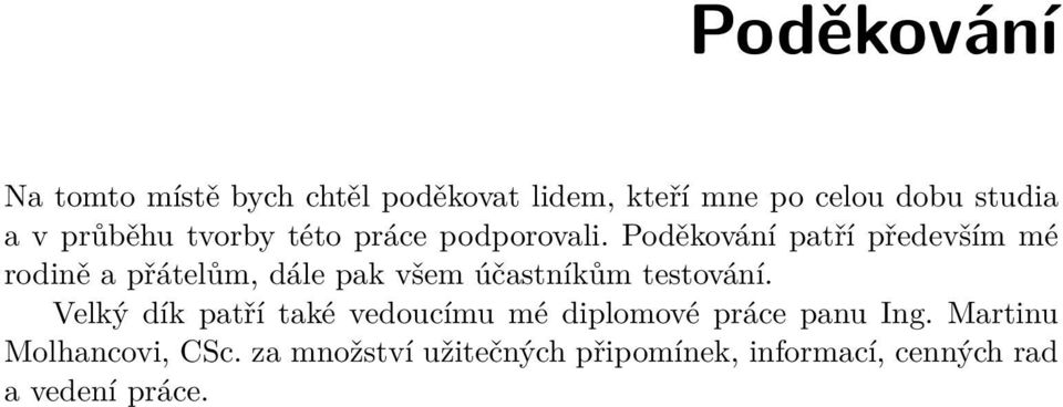 Poděkování patří především mé rodině a přátelům, dále pak všem účastníkům testování.