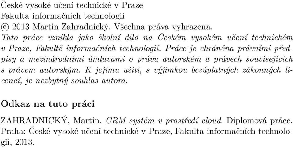 Práce je chráněna právními předpisy a mezinárodními úmluvami o právu autorském a právech souvisejících s právem autorským.