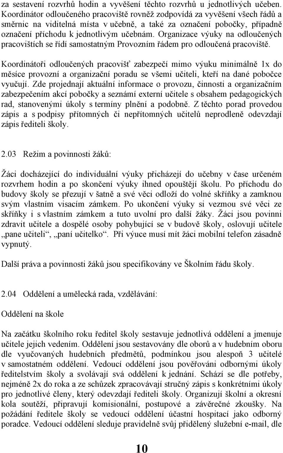 Organizace výuky na odloučených pracovištích se řídí samostatným Provozním řádem pro odloučená pracoviště.