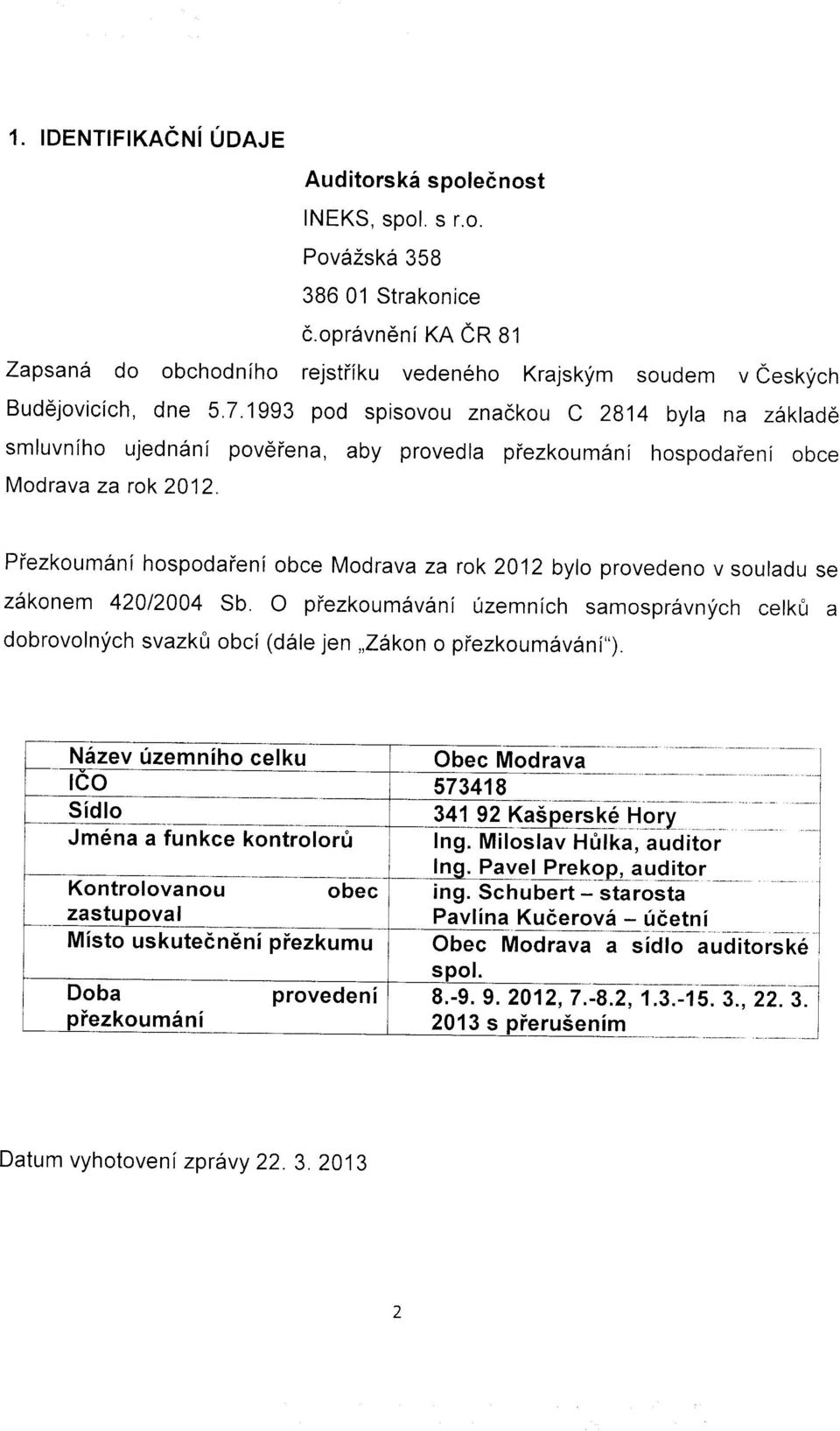 1993 pod spisovou znackou C 2814 byla na zaklade smluvniho ujedn6ni poveiena, aby provedla piezkoumdni hospodaieni obce Modrava za rok2012.