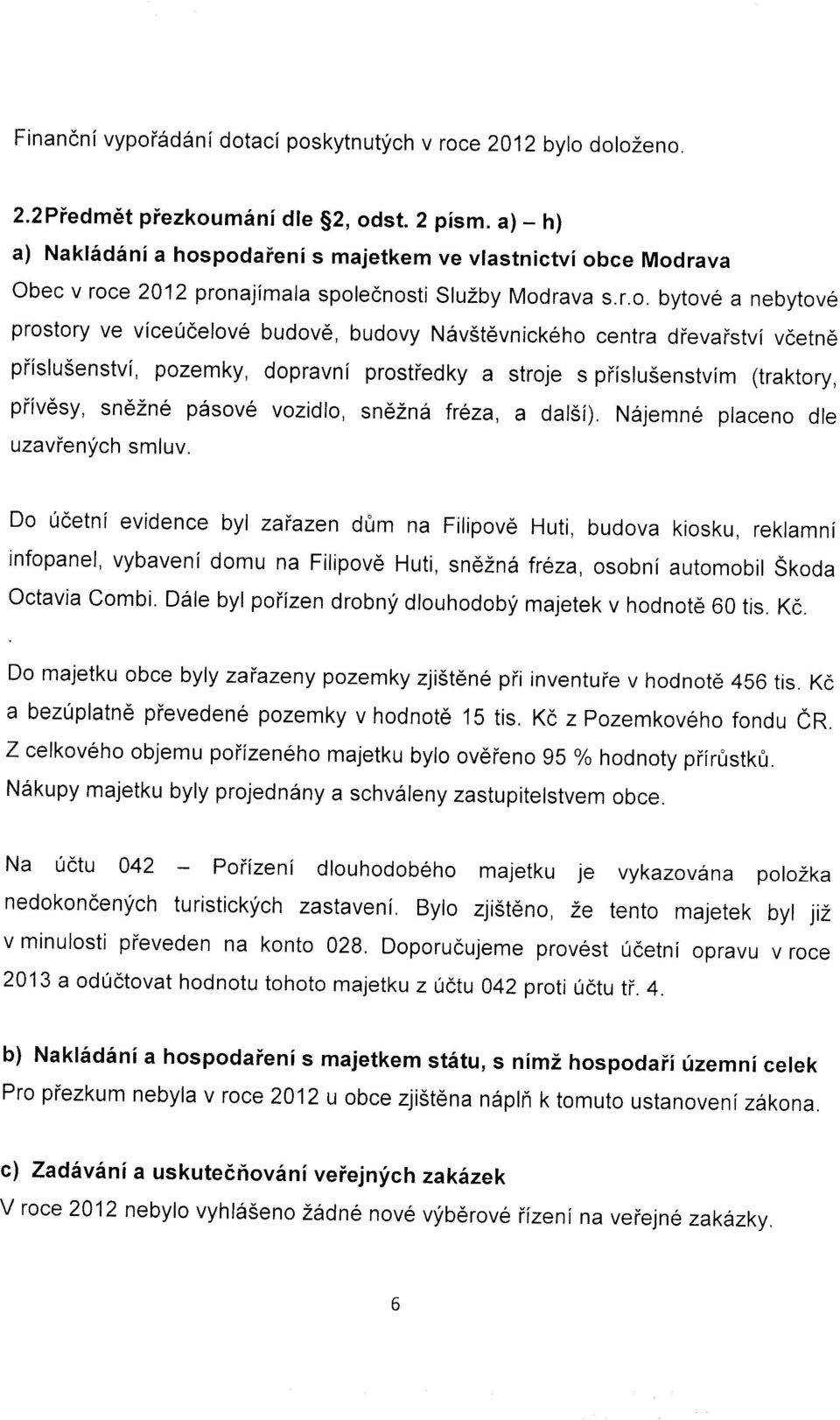 podaieni s majetkem ve vlastnictvi obce Modrava Obec v roce 2012 pronajimala spolecnosti SluZby Modrava s.r.o. bytov6 a nebytov6 prostory ve viceucelov6 budove, budovy N6v5tevnickeho centra