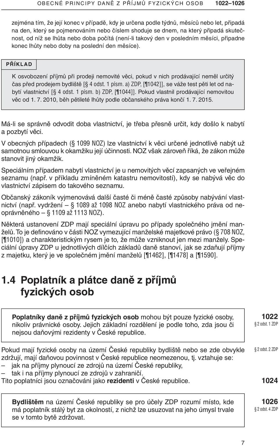 PřÍKLAD k osvobození příjmů při prodeji nemovité věci, pokud v nich prodávající neměl určitý čas před prodejem bydliště [ 4 odst. 1 písm.