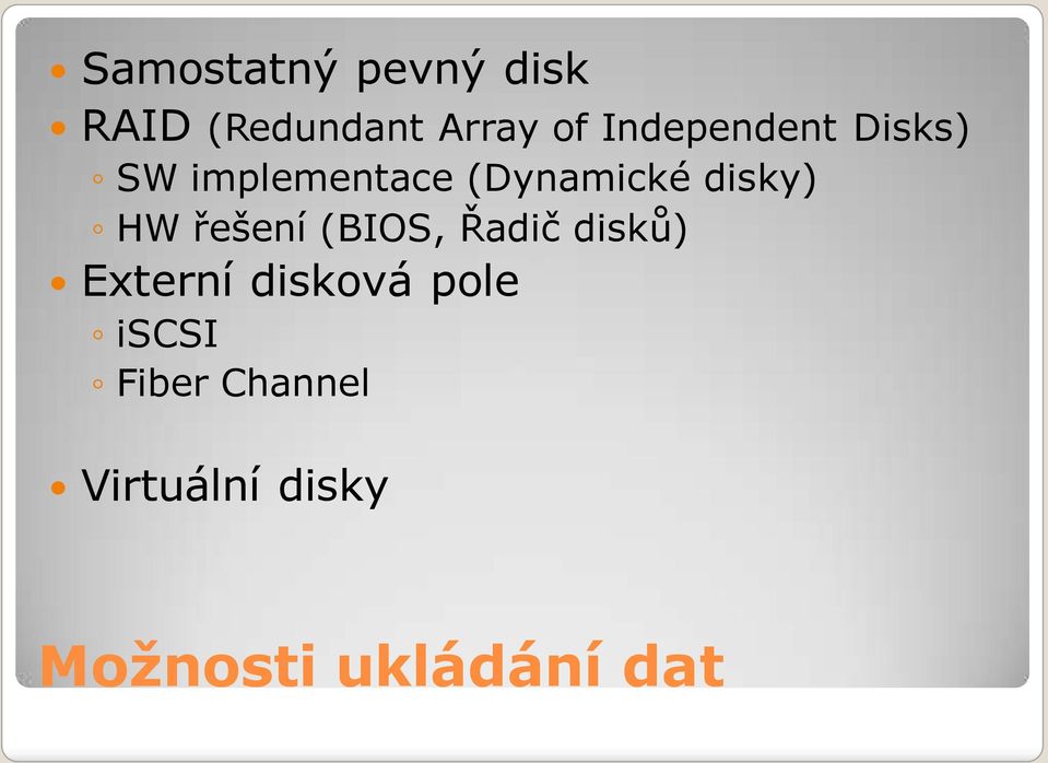 disky) HW řešení (BIOS, Řadič disků) Externí