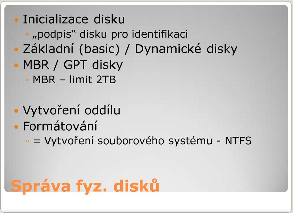 disky MBR limit 2TB Vytvoření oddílu Formátování