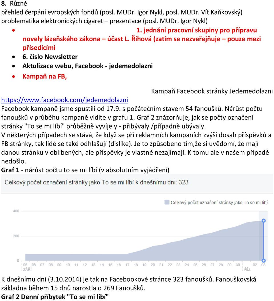 číslo Newsletter Aktulizace webu, Facebook - jedemedolazni Kampaň na FB, Kampaň Facebook stránky Jedemedolazni https://www.facebook.com/jedemedolazni Facebook kampaně jsme spustili od 17.9.