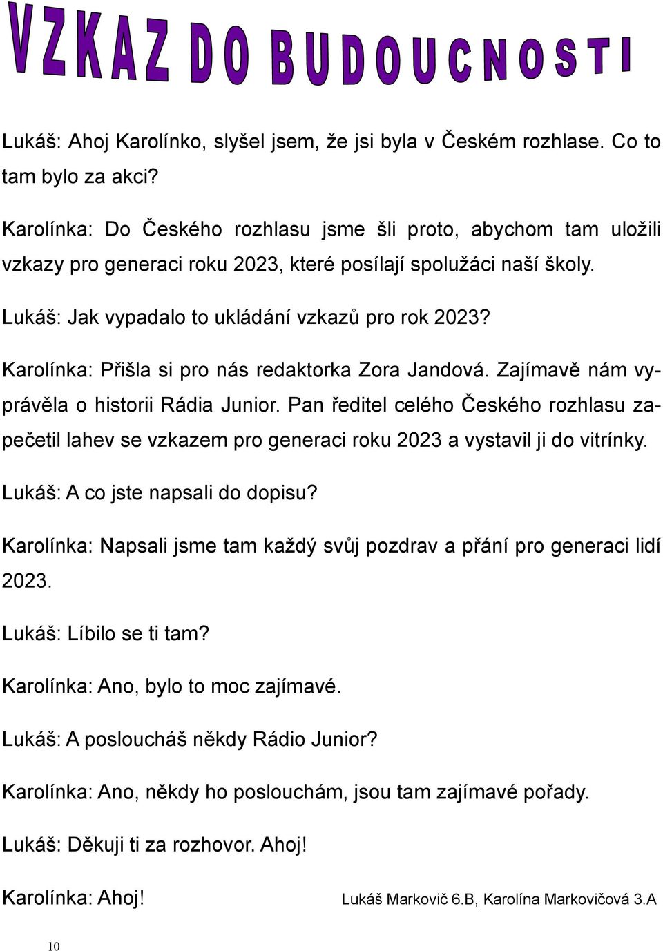 Karolínka: Přišla si pro nás redaktorka Zora Jandová. Zajímavě nám vyprávěla o historii Rádia Junior.