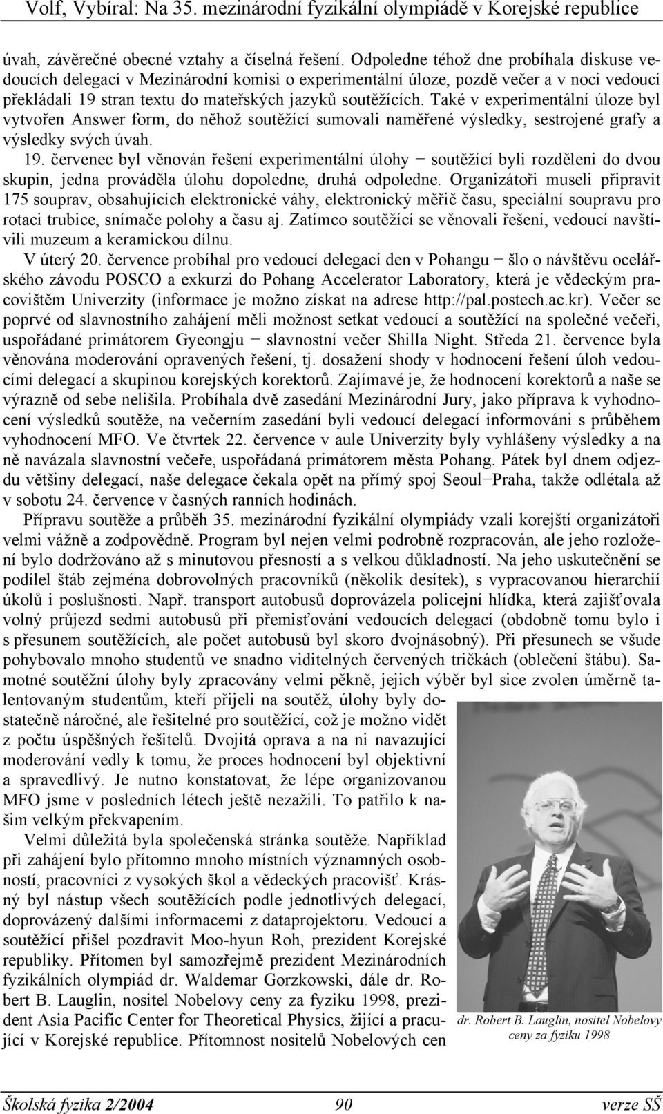 Také v experimentální úloze byl vytvořen Answer form, do něhož soutěžící sumovali naměřené výsledky, sestrojené grafy a výsledky svých úvah. 19.