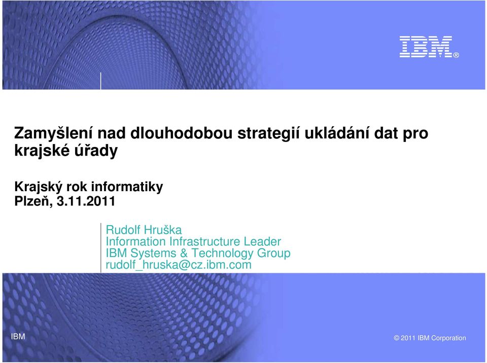 2011 Rudolf Hruška Information Infrastructure Leader IBM
