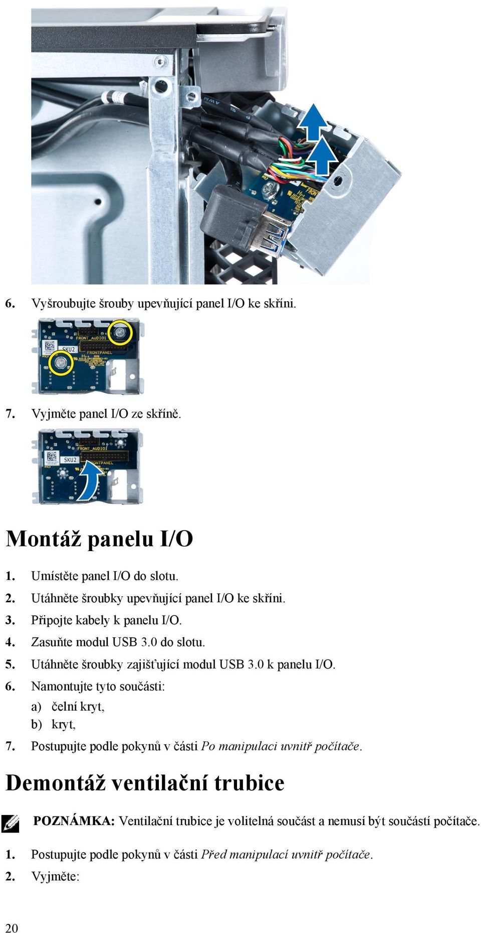 Utáhněte šroubky zajišťující modul USB 3.0 k panelu I/O. 6. Namontujte tyto součásti: a) čelní kryt, b) kryt, 7.