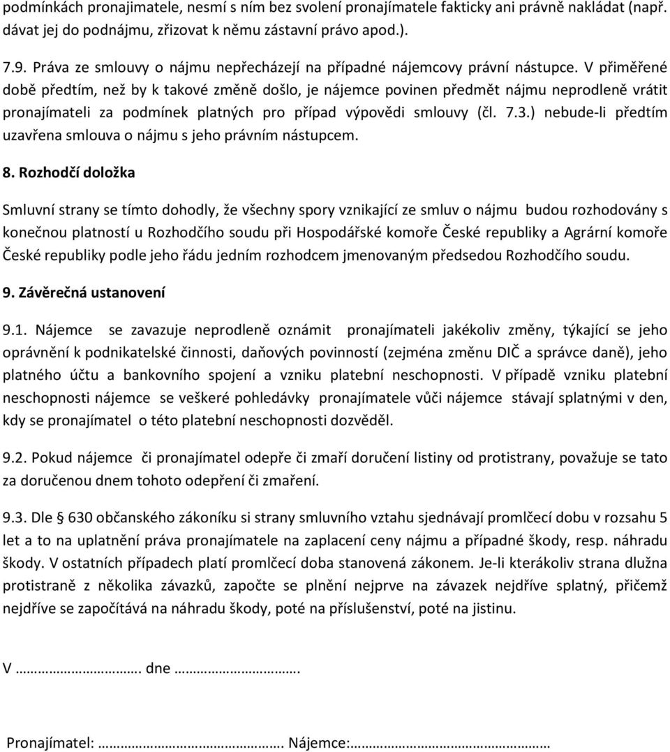 V přiměřené době předtím, než by k takové změně došlo, je nájemce povinen předmět nájmu neprodleně vrátit pronajímateli za podmínek platných pro případ výpovědi smlouvy (čl. 7.3.