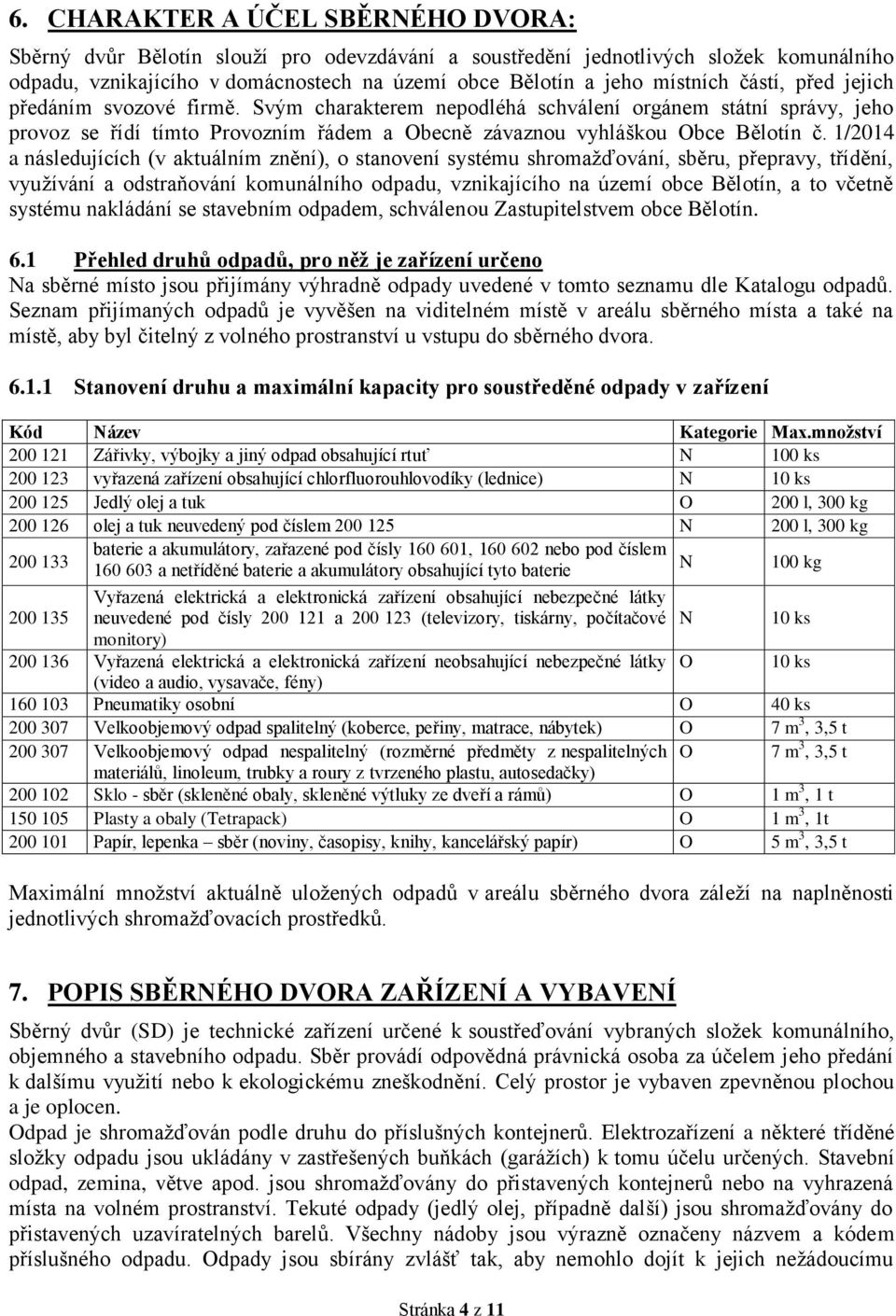 1/2014 a následujících (v aktuálním znění), o stanovení systému shromažďování, sběru, přepravy, třídění, využívání a odstraňování komunálního odpadu, vznikajícího na území obce Bělotín, a to včetně