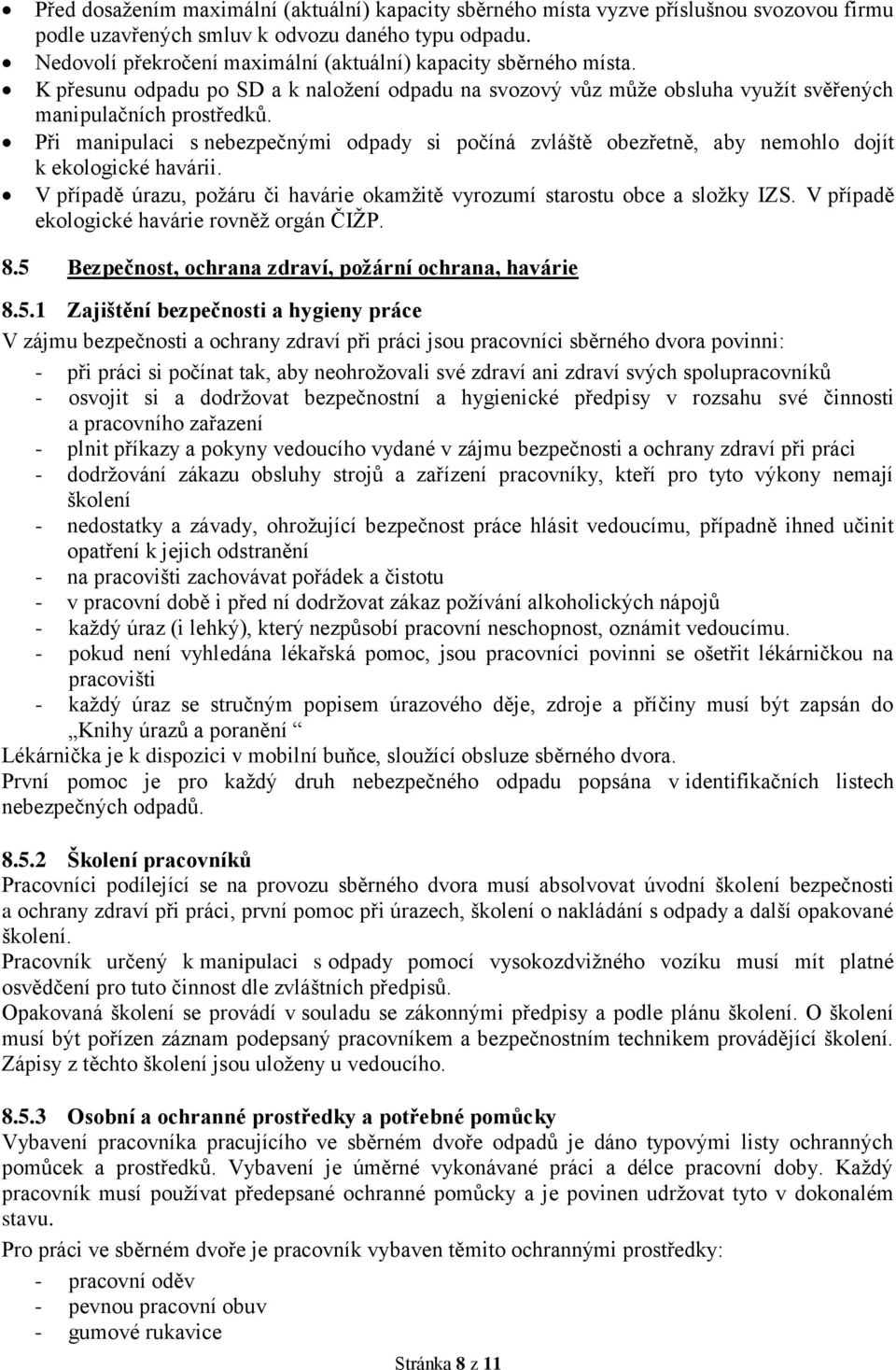 Při manipulaci s nebezpečnými odpady si počíná zvláště obezřetně, aby nemohlo dojít k ekologické havárii. V případě úrazu, požáru či havárie okamžitě vyrozumí starostu obce a složky IZS.