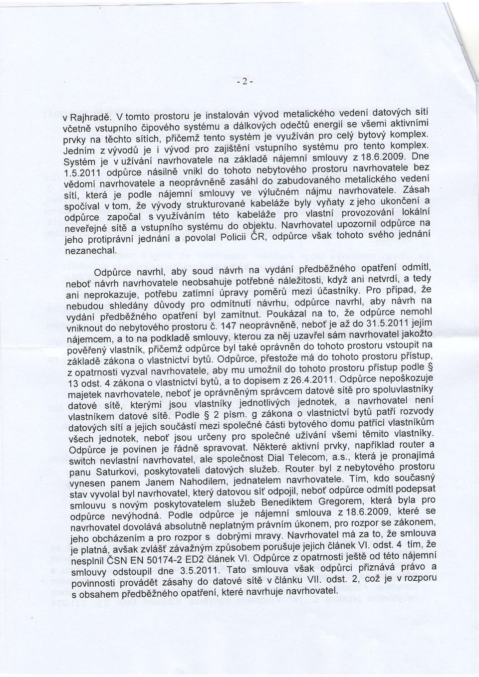 ie'vuzivani navrhovatete ni z6ktad6 n6rjemni smlouvy 218.6.2009. Dne i.'s.lorr'"optrce n6siln6 vnikl do tohoto nebytov6ho prostoru navrh.