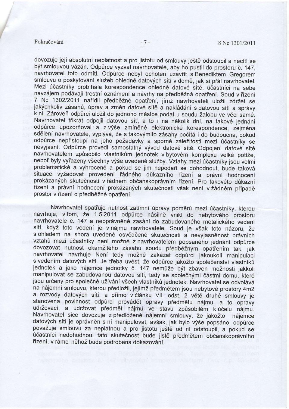 Mezi fdastniky probihala korespondence ohledn6 datov6 sit6, 0dastnici na seoe navzejem pod6vaji trestni ozn6menl a n6vrhy na piedb6zn6 opatieni.