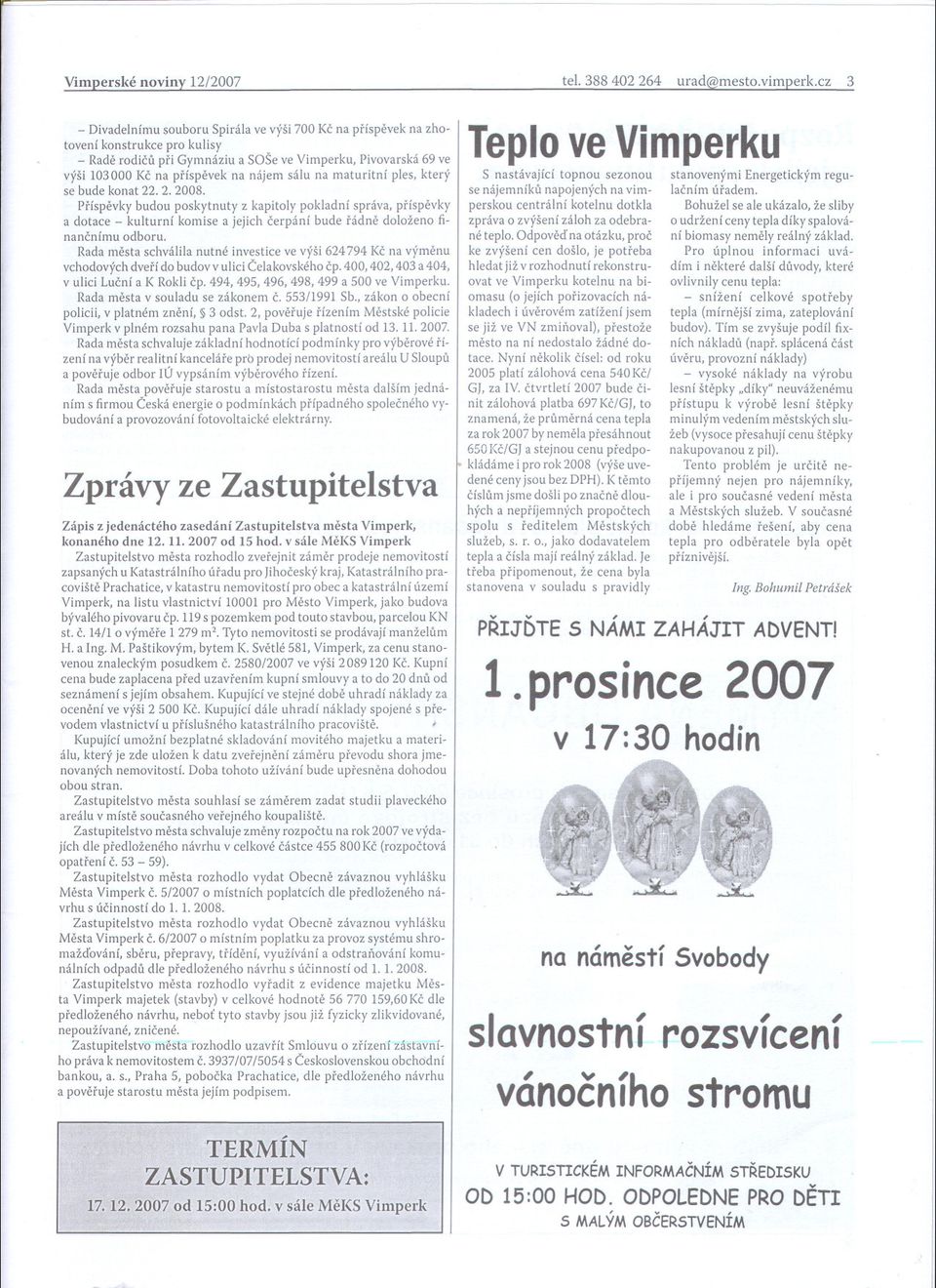 doloženo financnímu odboru Rada mesta schválila nutné investice ve výši 624794 Kc na výmenu vchodových dverí do budov v ulici Celakovského cp 400, 402, 403 a 404, v ulici Lucní a K Rokli cp 494, 495,