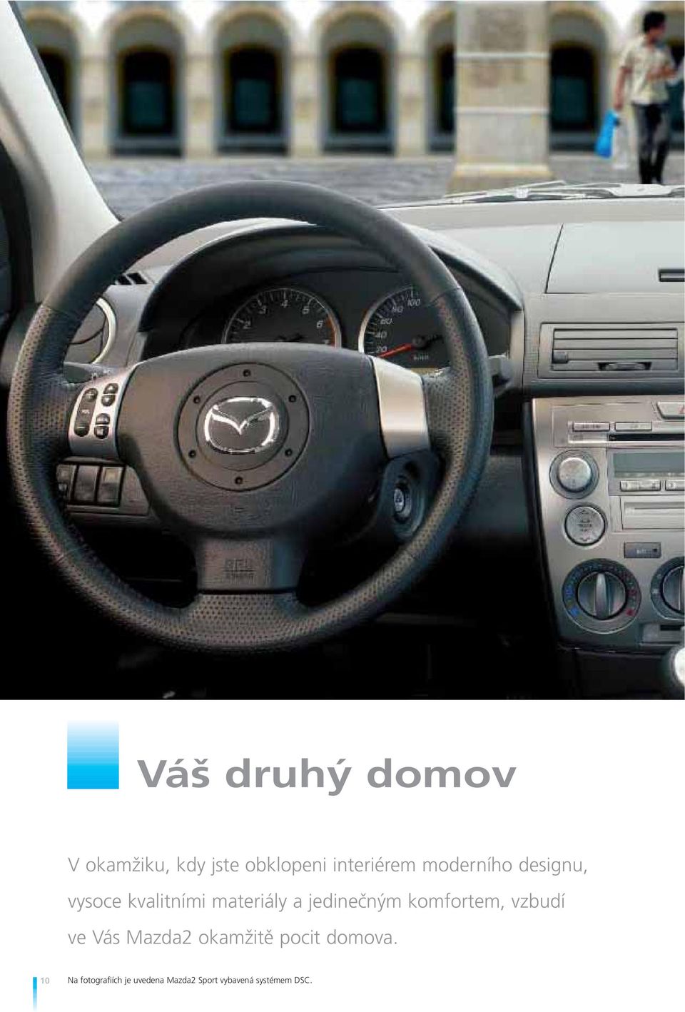 komfortem, vzbudí ve Vás Mazda2 okamžitě pocit domova.