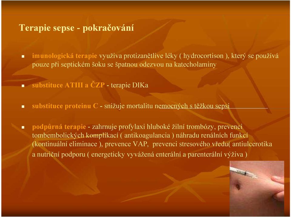 podpůrná terapie - zahrnuje profylaxi hluboké žilní trombózy, prevenci tombembolických komplikací ( antikoagulancia ) náhradu renálních funkcí