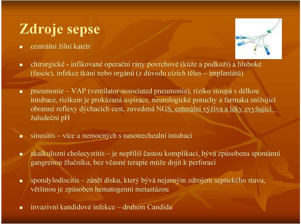 výživa a léky zvyšující žaludeční ph sinusitis více u nemocných s nasotrechealní intubaci akalkulozni cholecystitis je nepřiliš častou komplikaci, bývá způsobena spontánní gangrénou žlučníku, bez