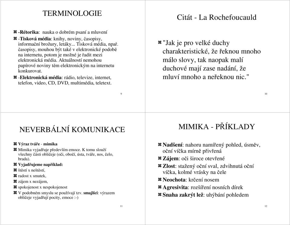 -Elektronická média: rádio, televize, internet, telefon, video, CD, DVD, multimédia, teletext.