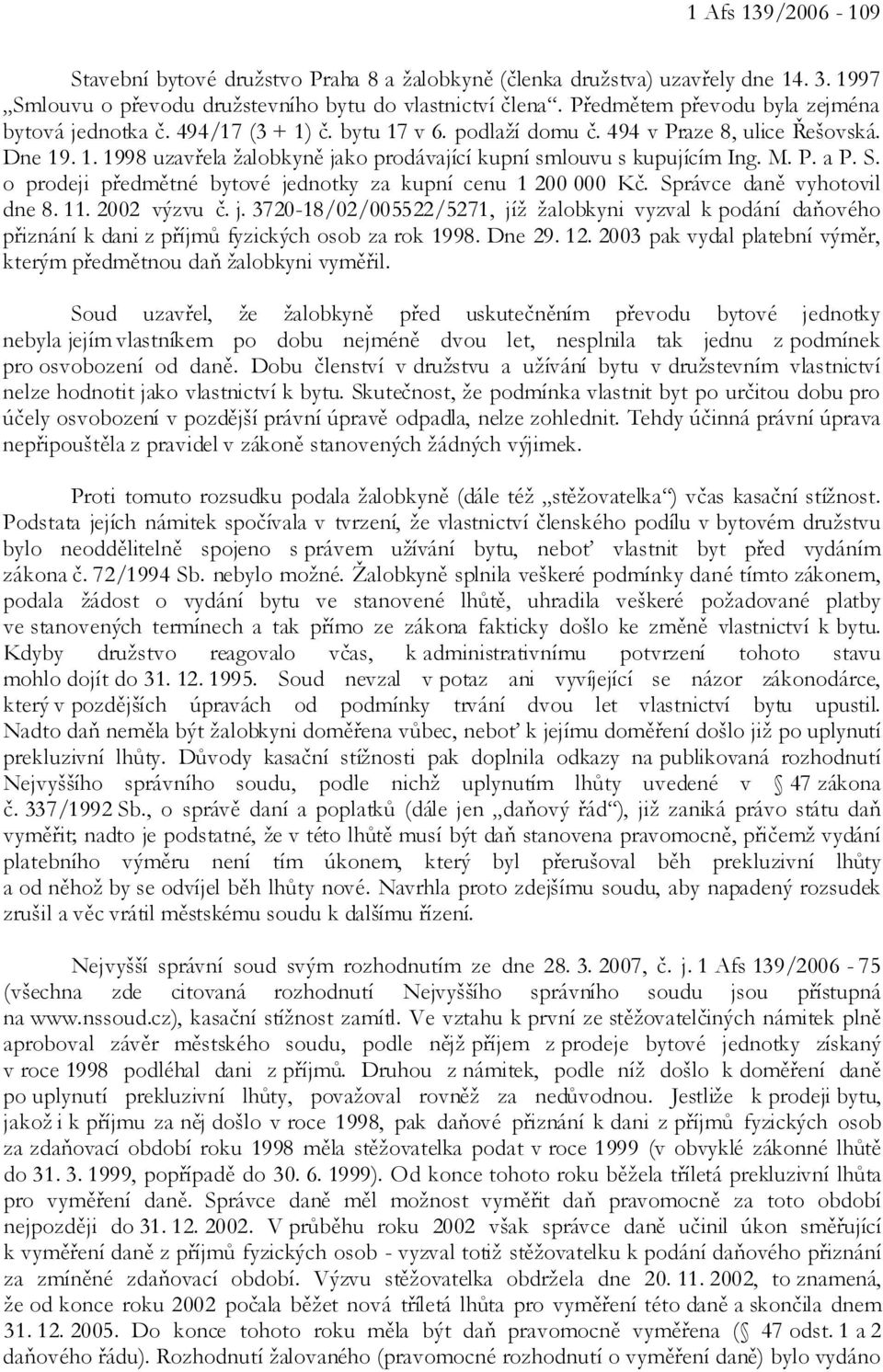 M. P. a P. S. o prodeji předmětné bytové jednotky za kupní cenu 1 200 000 Kč. Správce daně vyhotovil dne 8. 11. 2002 výzvu č. j. 3720-18/02/005522/5271, jíž žalobkyni vyzval k podání daňového přiznání k dani z příjmů fyzických osob za rok 1998.