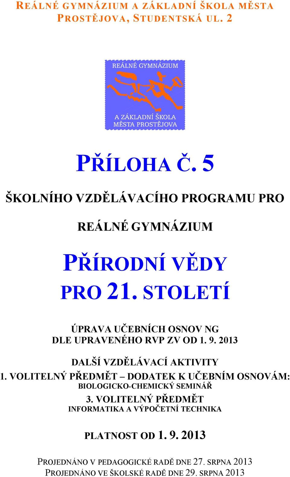 STOLETÍ ÚPRAVA UČEBNÍCH OSNOV N DLE UPRAVENÉHO RVP ZV OD 1. 9. 2013 DALŠÍ VZDĚLÁVACÍ AKTIVITY 1.