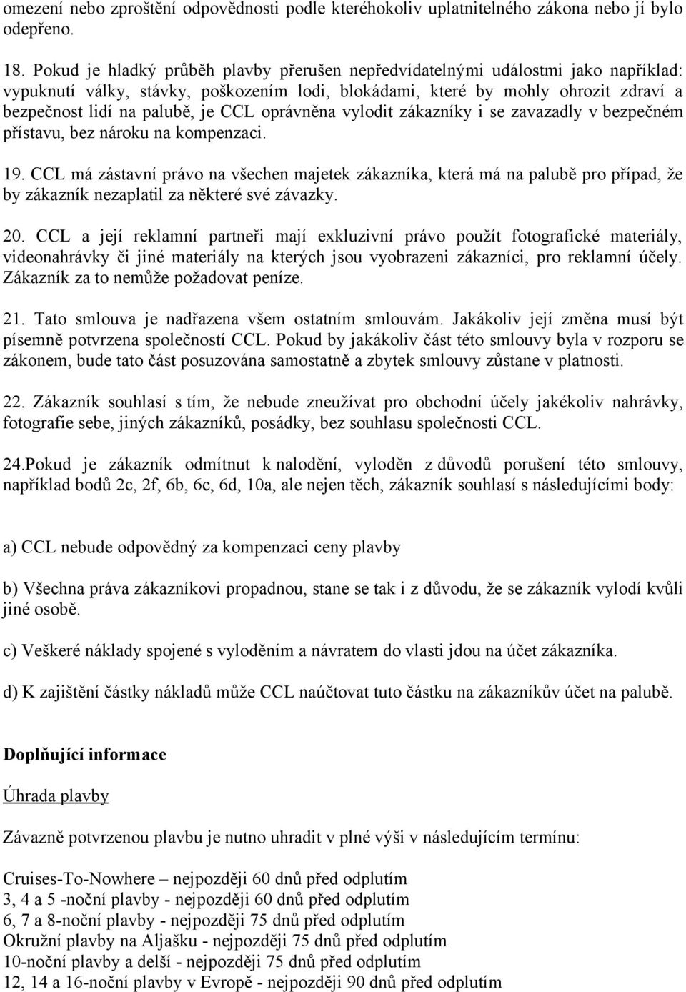 CCL oprávněna vylodit zákazníky i se zavazadly v bezpečném přístavu, bez nároku na kompenzaci. 19.