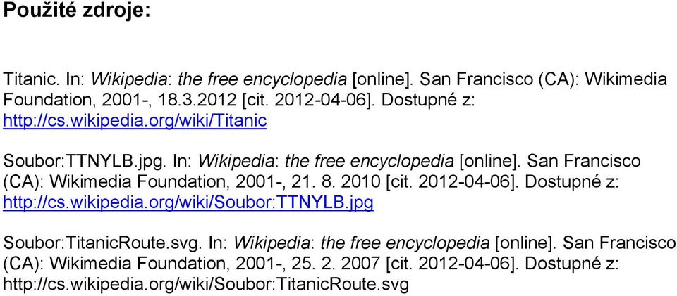 San Francisco (CA): Wikimedia Foundation, 2001-, 21. 8. 2010 [cit. 2012-04-06]. Dostupné z: http://cs.wikipedia.org/wiki/soubor:ttnylb.