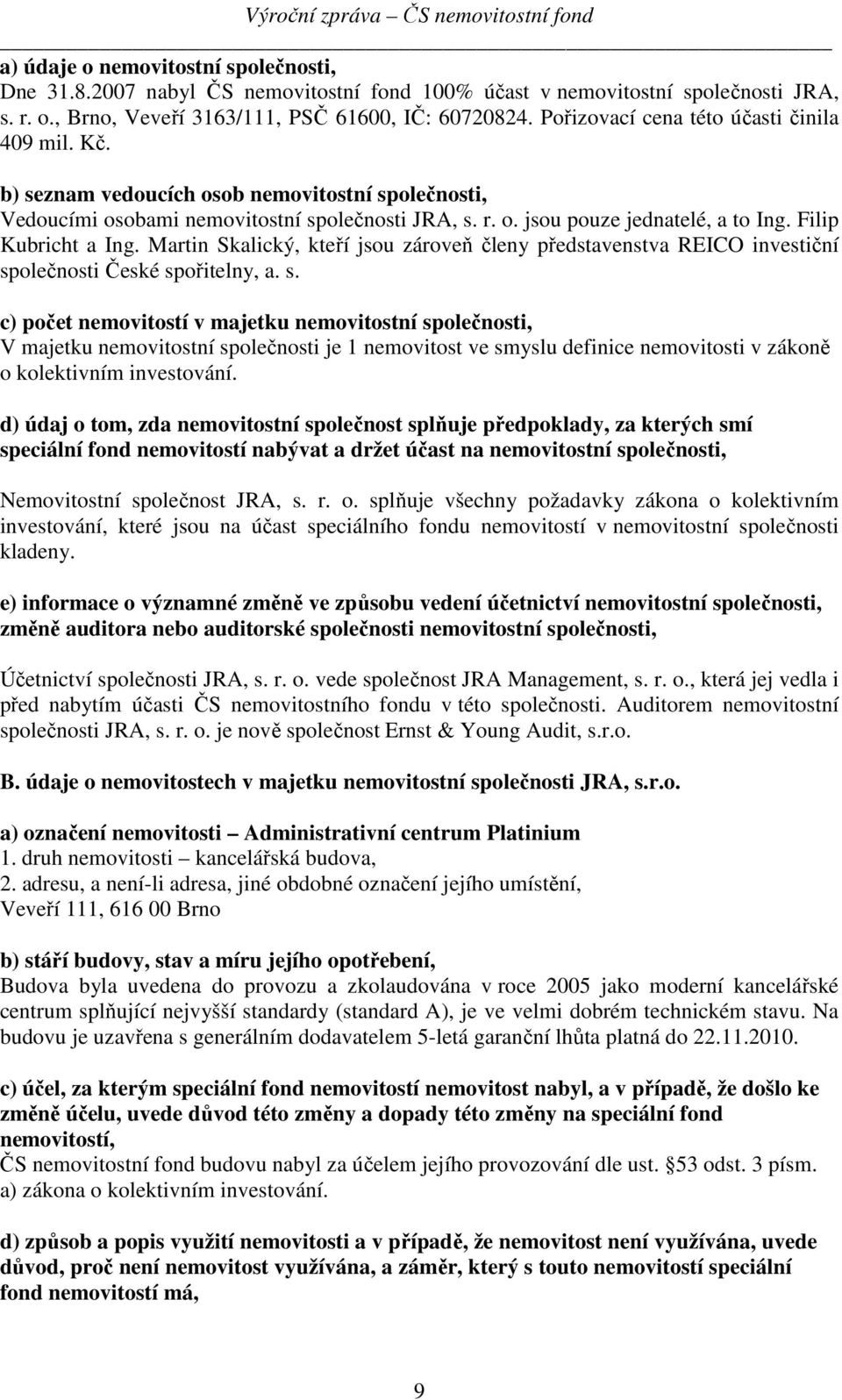 Filip Kubricht a Ing. Martin Skalický, kteří jsou zároveň členy představenstva REICO investiční sp