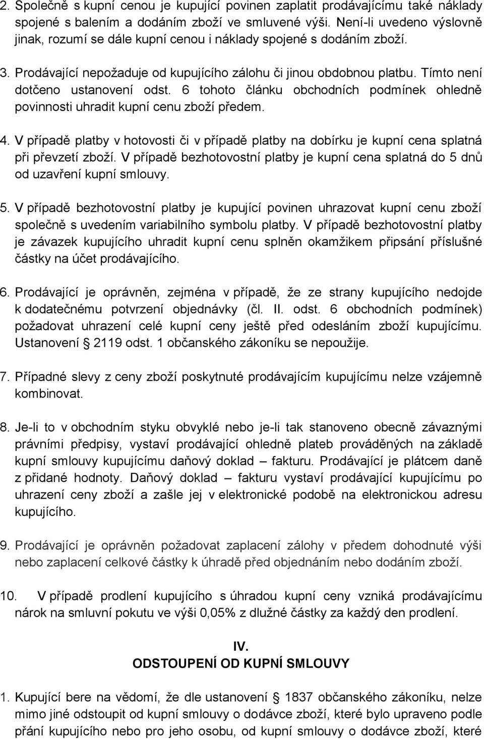 Tímto není dotčeno ustanovení odst. 6 tohoto článku obchodních podmínek ohledně povinnosti uhradit kupní cenu zboží předem. 4.