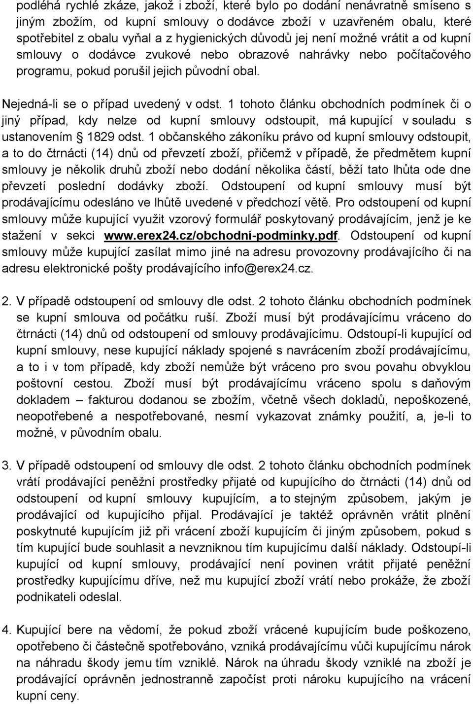 1 tohoto článku obchodních podmínek či o jiný případ, kdy nelze od kupní smlouvy odstoupit, má kupující v souladu s ustanovením 1829 odst.