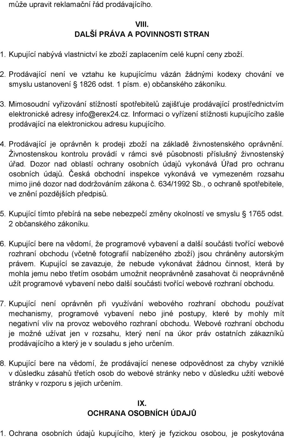 Mimosoudní vyřizování stížností spotřebitelů zajišťuje prodávající prostřednictvím elektronické adresy info@erex24.cz.