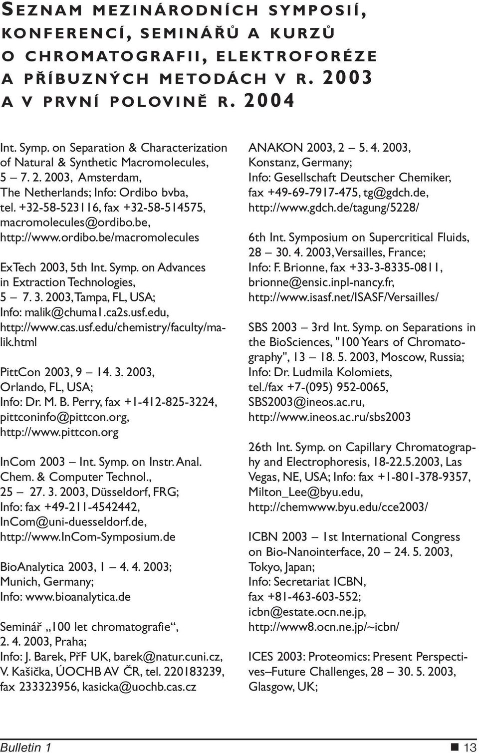 be, http://www.ordibo.be/macromolecules ExTech 2003, 5th Int. Symp. on Advances in Extraction Technologies, 5 7. 3. 2003,Tampa, FL, USA; Info: malik@chuma1.ca2s.usf.edu, http://www.cas.usf.edu/chemistry/faculty/malik.