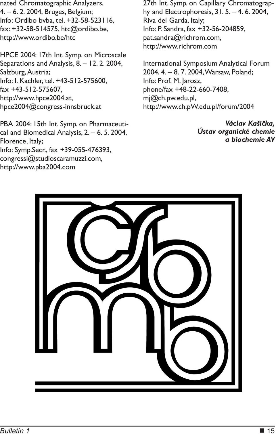 at PBA 2004: 15th Int. Symp. on Pharmaceutical and Biomedical Analysis, 2. 6. 5. 2004, Florence, Italy; Info: Symp.Secr., fax +39-055-476393, congressi@studioscaramuzzi.com, http://www.pba2004.