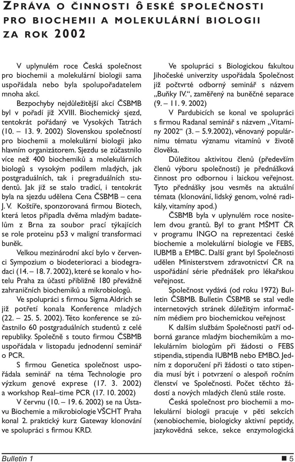 2002) Slovenskou společností pro biochemii a molekulární biologii jako hlavním organizátorem.