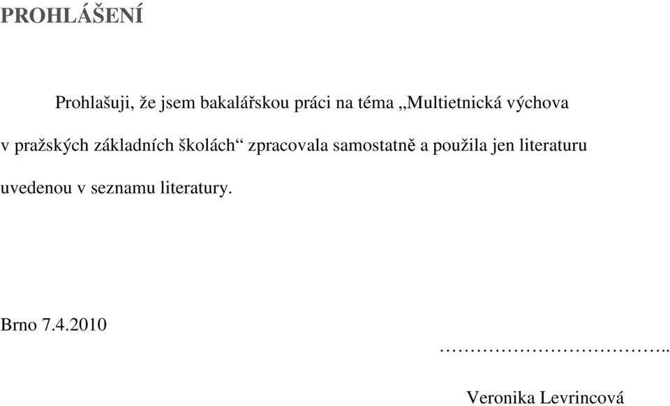 školách zpracovala samostatně a použila jen literaturu