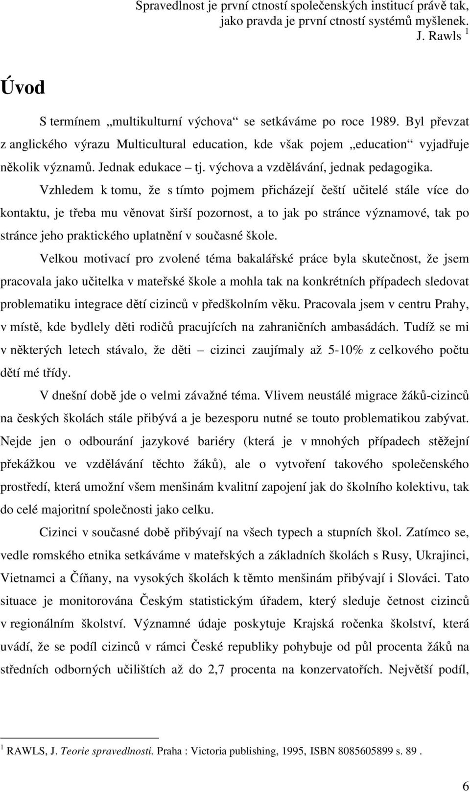 Vzhledem k tomu, že s tímto pojmem přicházejí čeští učitelé stále více do kontaktu, je třeba mu věnovat širší pozornost, a to jak po stránce významové, tak po stránce jeho praktického uplatnění v