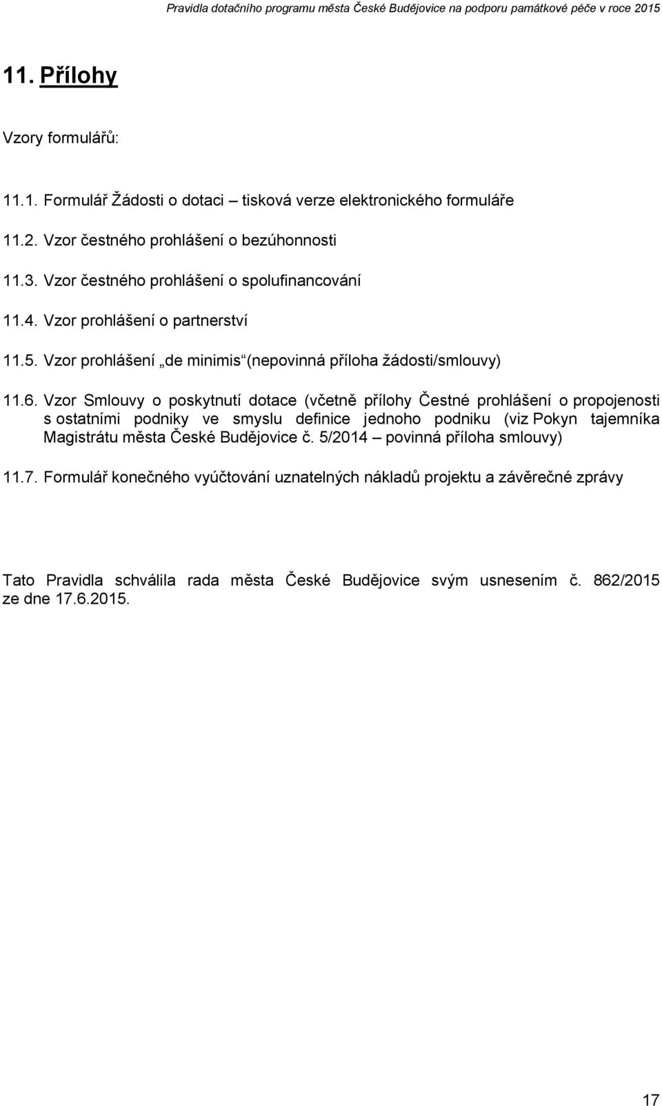 Vzor Smlouvy o poskytnutí dotace (včetně přílohy Čestné prohlášení o propojenosti s ostatními podniky ve smyslu definice jednoho podniku (viz Pokyn tajemníka Magistrátu města