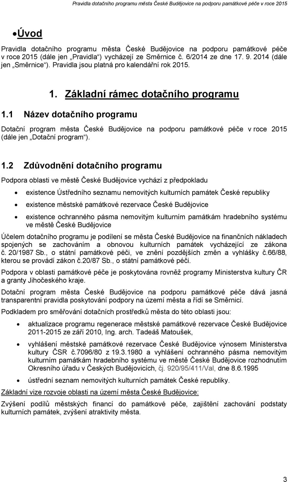 1 Název dotačního programu Dotační program města České Budějovice na podporu památkové péče v roce 2015 (dále jen Dotační program ). 1.