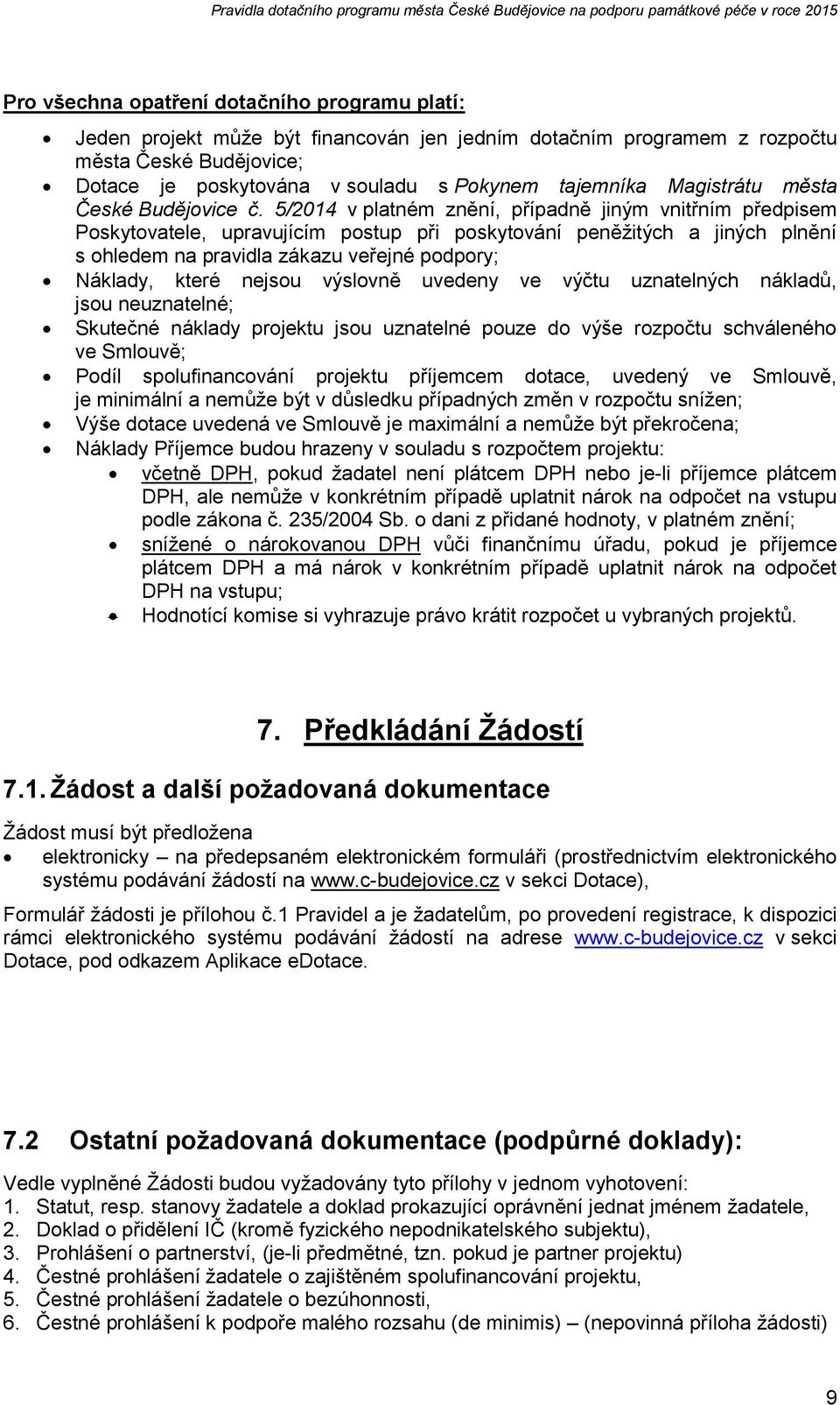 5/2014 v platném znění, případně jiným vnitřním předpisem Poskytovatele, upravujícím postup při poskytování peněžitých a jiných plnění s ohledem na pravidla zákazu veřejné podpory; Náklady, které