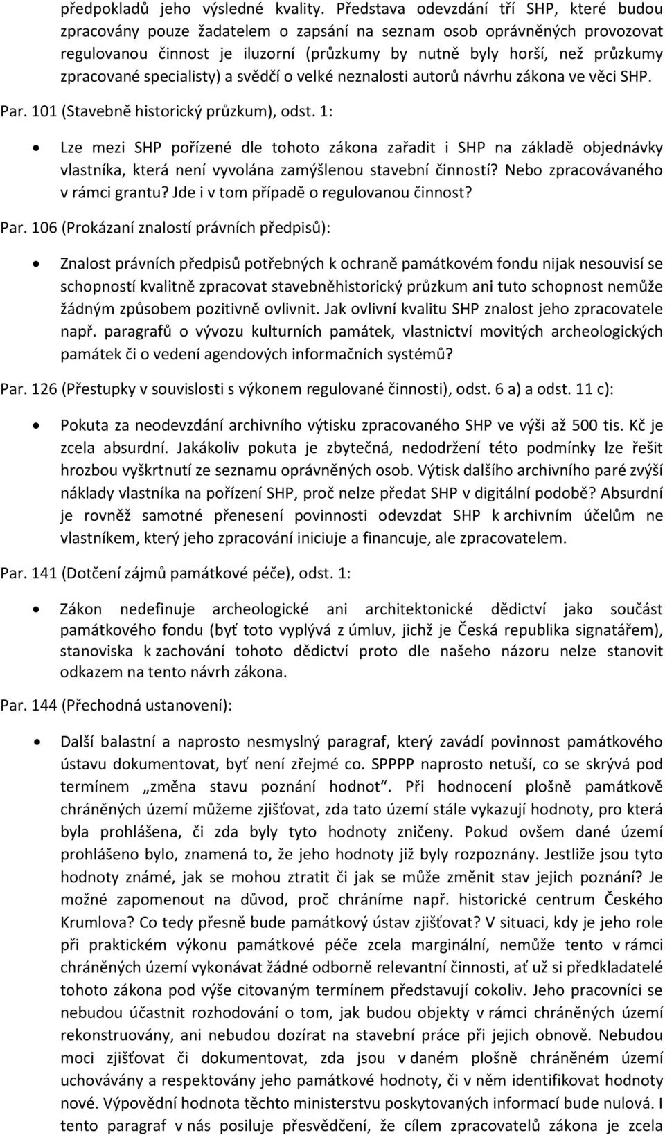 zpracované specialisty) a svědčí o velké neznalosti autorů návrhu zákona ve věci SHP. Par. 101 (Stavebně historický průzkum), odst.