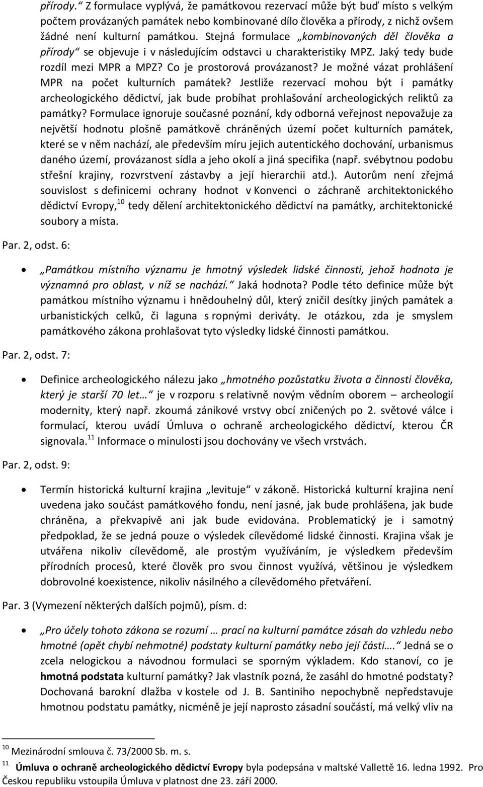 Stejná formulace kombinovaných děl člověka a přírody se objevuje i v následujícím odstavci u charakteristiky MPZ. Jaký tedy bude rozdíl mezi MPR a MPZ? Co je prostorová provázanost?