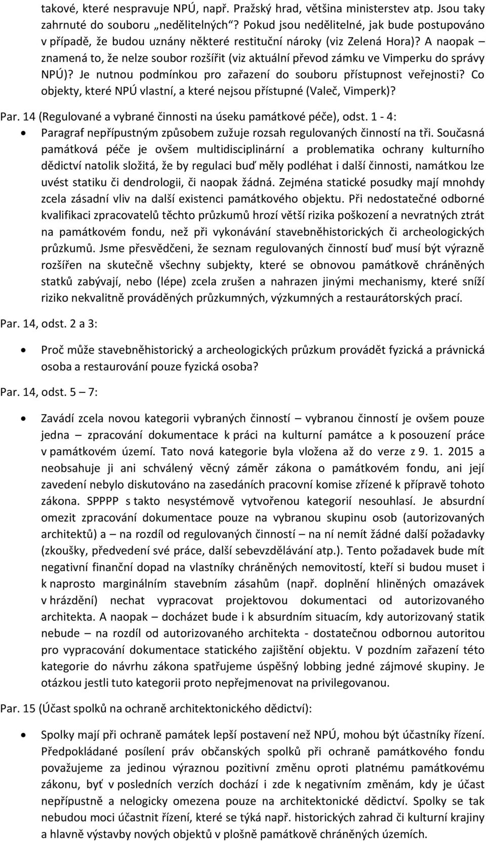 A naopak znamená to, že nelze soubor rozšířit (viz aktuální převod zámku ve Vimperku do správy NPÚ)? Je nutnou podmínkou pro zařazení do souboru přístupnost veřejnosti?